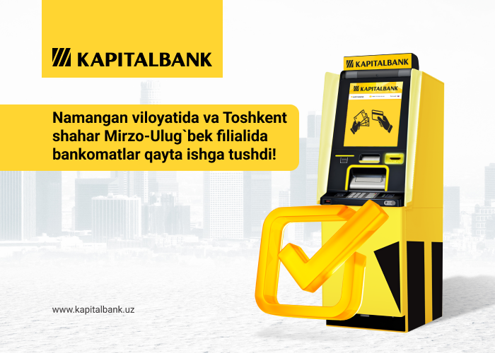 Namangan viloyat va Toshkent shahrining Mirzo Ulug'bek tuman filiallida “Kapitalbank” ATB bankomatlar faoliyatini qayta yo‘lga qo‘ydi