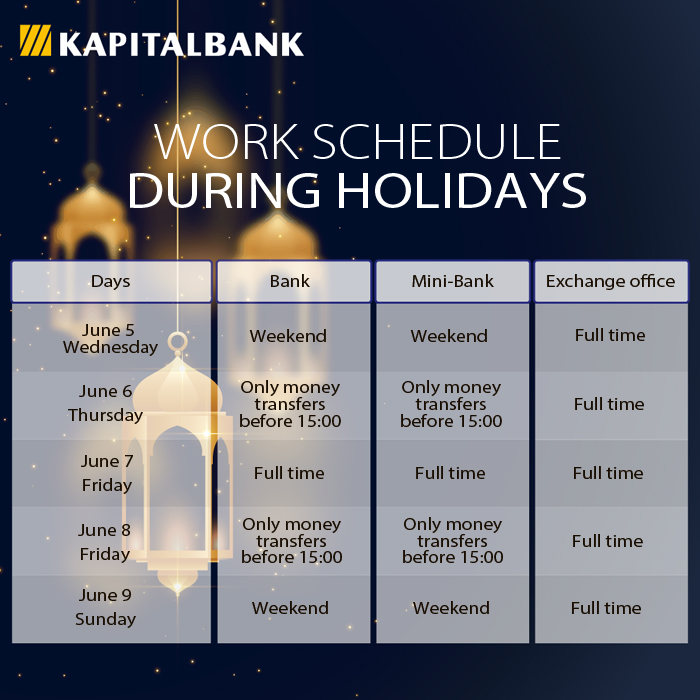 Dear clients, we inform you about the changed operation schedule of “Kapitalbank” during Ramazan Hayit and after-holyday days.