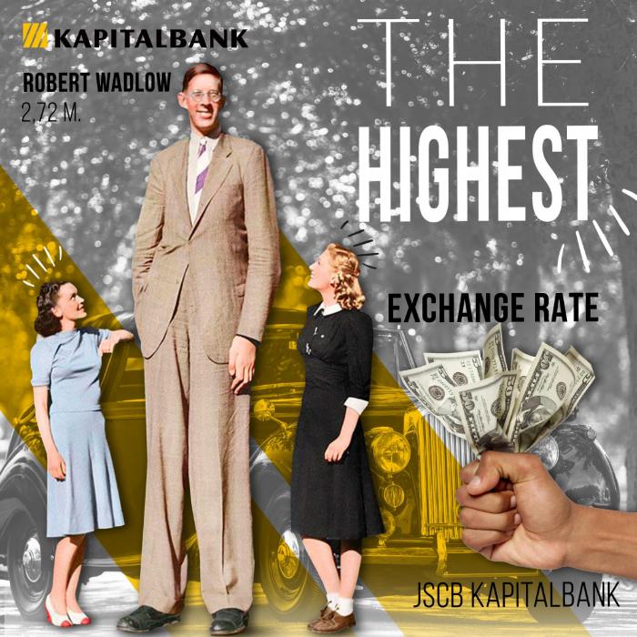 Left: the tallest man in the world - R. Wadlow (USA, 1918-1940), 2.72 m. Right: the highest dollar buying rate at Kapitalbank.